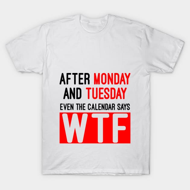 Even the calendar says WTF T-Shirt by AK production